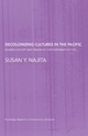 Decolonizing Cultures in the Pacific: Reading History and Trauma in Contemporary Fiction (Routledge Research in Postcolonial Literatures)