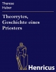 Theorrytes, Geschichte eines Priesters : Geschichte eines Priesters THERESE HUBER Author