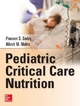 Pediatric Critical Care Nutrition - Praveen S. Goday; Nilesh Mehta