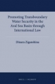 Promoting Transboundary Water Security in the Aral Sea Basin through International Law - Dinara Ziganshina