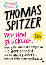 Wir sind glücklich, unsere Mundwinkel zeigen in die Sternennacht wie bei Angela Merkel, wenn sie einen Handstand macht - Thomas Spitzer