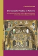 Die Cappella Palatina in Palermo.: Ikonographische Studien zu ihrer Mosaikausstattung durch die Normannenkönige (1130-1189)