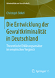 Die Entwicklung der Gewaltkriminalität in Deutschland: Theoretische Erklärungsansätze im empirischen Vergleich (Kriminalität und Gesellschaft)