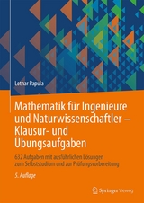 Klausur- und Übungsaufgaben. Mathematik für Ingenieure und Naturwissenschaftler - Papula, Lothar