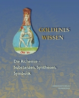 Goldenes Wissen. Die Alchemie – Substanzen, Synthesen, Symbolik - 