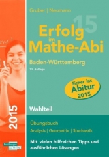Erfolg im Mathe-Abi 2015 Baden-Württemberg Wahlteil - Gruber, Helmut; Neumann, Robert