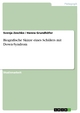 Biografische Skizze eines Schülers mit Down-Syndrom - Svenja Zeschke; Hanna Grundhöfer