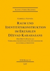 Raum und Identitätskonstruktion im Erzählen Dzevad Karahasans - Gabriela Vojvoda