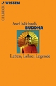 Buddha: Leben, Lehre, Legende Axel Michaels Author