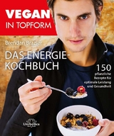 Vegan in Topform - Das Energie-Kochbuch - Brendan Brazier