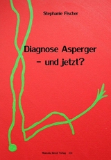 Diagnose Asperger - und jetzt? - Stephanie Fischer
