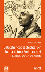 Entstehungsgeschichte der humanitären Freimaurerei - Alfred Schmidt