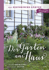 Der Garten am Haus - Band 1: Historische Gärten - Annette Seemann