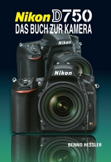Nikon D750 Das Buch zur Kamera - Benno Hessler