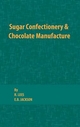 Sugar Confectionery and Chocolate Manufacture - R. Lees; E. B. Jackson