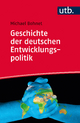 Geschichte der deutschen Entwicklungspolitik: Strategien, Innenansichten, Zeitzeugen, Herausforderungen