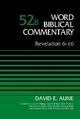 Revelation 6-16, Volume 52B (Word Biblical Commentary)