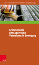 Grenzbereiche der Supervision - Verwaltung in Bewegung (Interdisziplinare Beratungsforschung): Zwischen Schutzauftrag und Grenzziehung: ... Beratungsforschung, Band 10)