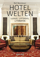 Hotelwelten: Luxus, Liftboys, Literaten