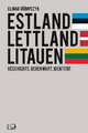 Estland, Lettland, Litauen: Geschichte, Gegenwart, Identität