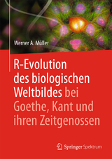 R-Evolution - des biologischen Weltbildes bei Goethe, Kant und ihren Zeitgenossen - Werner A. Müller