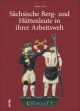 Sächsische Berg- und Hüttenleute in ihrer Arbeitswelt (Sutton Archivbilder)