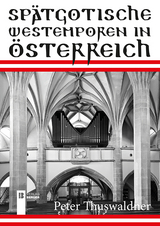Spätgotische Westemporen in Österreich - Peter Thuswaldner