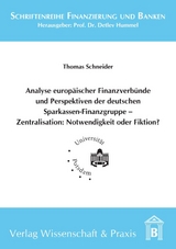 Analyse europäischer Finanzverbünde und Perspektiven der deutschen Sparkassen-Finanzgruppe - Zentralisation: Notwendigkeit oder Fiktion? - Thomas Schneider
