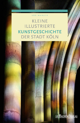 Kleine illustrierte Kunstgeschichte der Stadt Köln - Prof. Dr. Udo Mainzer