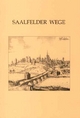 Saalfelder Wege: Festgabe für Gerhard Werner zum 75. Geburtstag (Beiträge zur Frühgeschichte und zum Mittelalter Ostthüringens)