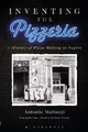 Inventing the Pizzeria - Antonio Mattozzi; Zachary Nowak