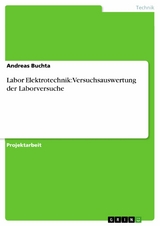 Labor Elektrotechnik: Versuchsauswertung der Laborversuche - Andreas Buchta