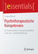 Psychotherapeutische Kompetenzen: Ein Praxismodell zu Kompetenzprofilen in der Aus- und Weiterbildung (essentials)