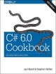 C# 6.0 Cookbook 4e - Stephen Hilyard; Stephen Teilhet