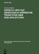 Seneca und die griechisch-römische Tradition der Seelenleitung - Ilsetraut Hadot