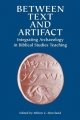 Between Text and Artifact: Integrating Archaeology in Biblical Studies Teaching Volume 8 (RESOURCES FOR BIBLICAL STUDY)