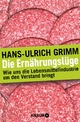 Die Ernährungslüge: Wie uns die Lebensmittelindustrie um den Verstand bringt Hans-Ulrich Grimm Author