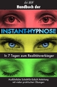 Handbuch der Instant-Hypnose: In 7 Tagen zum Realitätsverbieger