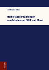 Freiheitsbeschränkungen aus Gründen von Ethik und Moral - Jan Christian Urban