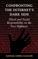 Confronting the Internet's Dark Side: Moral and Social Responsibility on the Free Highway Raphael Cohen-Almagor Author