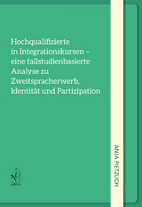 Hochqualifizierte in Integrationskursen – eine fallstudienorientierte Analyse zu Zweitspracherwerb, Identität und Partizipation - Anja Pietzuch
