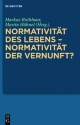 Normativität des Lebens – Normativität der Vernunft? - Markus Rothhaar; Martin Hähnel