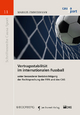 Vertragsstabilität im internationalen Fussball  unter besonderer Berücksichtigung der Rechtsprechung der FIFA und des CAS - Markus Zimmermann