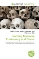 Nanking Massacre Controversy and Denial - Frederic P Miller; Agnes F Vandome; John McBrewster; Frederic P Miller
