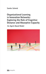 Organizational Learning in Innovation Networks: Exploring the Role of Cognitive Distance and Absorptive Capacity - Sandra Schmid