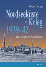 Nordseeküste im Krieg 1939 - 42 - Holger Piening