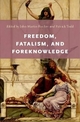 Freedom, Fatalism, and Foreknowledge John Martin Fischer Editor