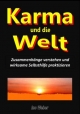 Karma und die Welt: Zusammenhänge verstehen und wirksame Selbsthilfe praktizieren
