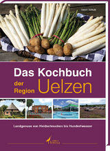 Das Kochbuch der Region Uelzen - Sarah Schulz