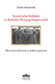 Sowjetische Soldaten in deutscher Kriegsgefangenschaft: Menschenschicksale in Selbstzeugnissen